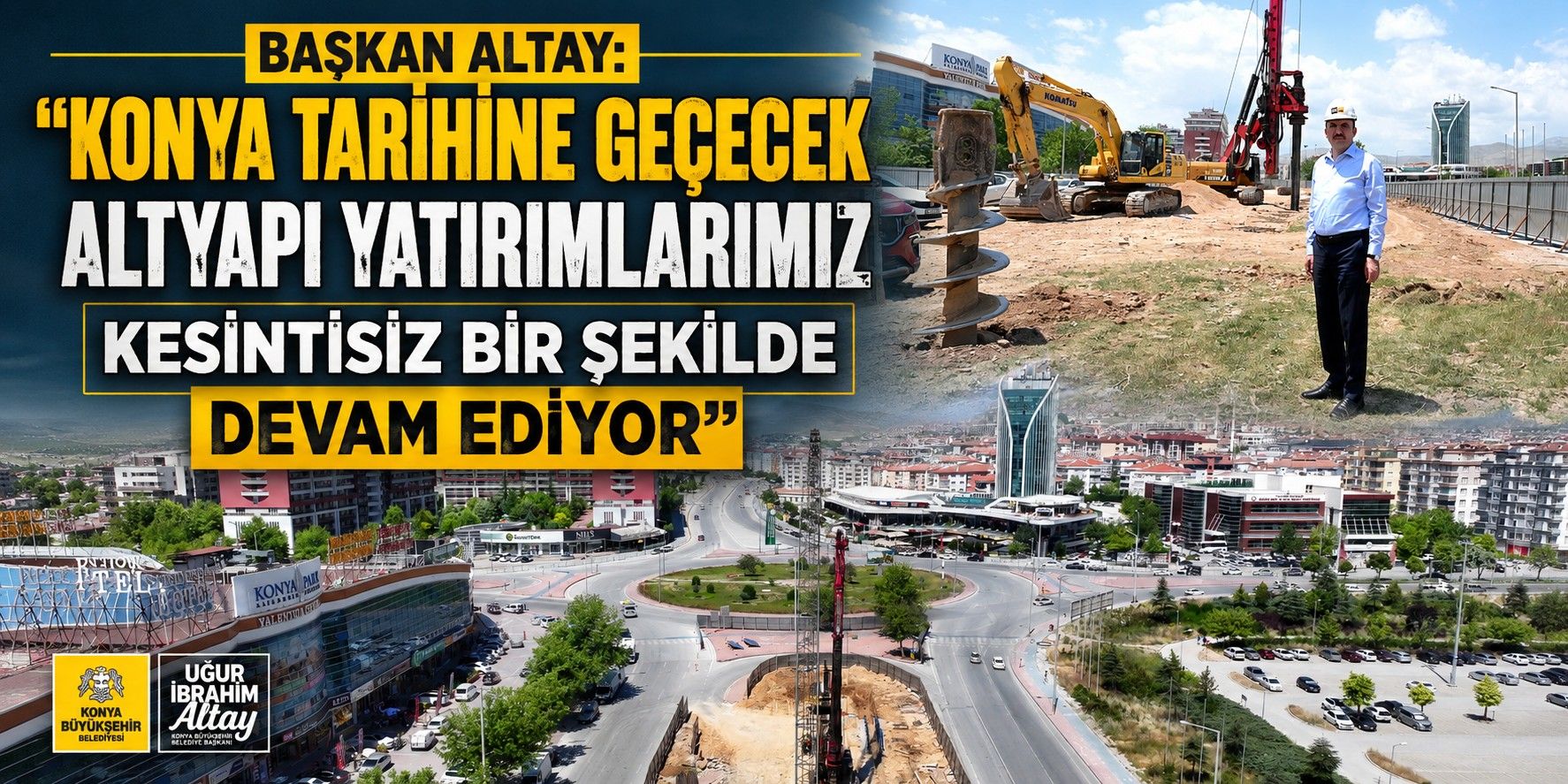 BAŞKAN ALTAY: “KONYA TARİHİNE GEÇECEK ALTYAPI YATIRIMLARIMIZ KESİNTİSİZ BİR ŞEKİLDE DEVAM EDİYOR” 